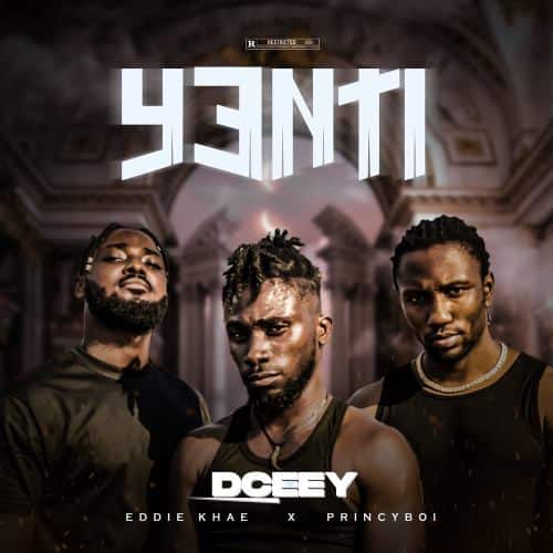 DCEEY – Yenti ft Eddie Khae & Princyboii